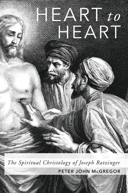 Heart to Heart: The Spiritual Christology of Joseph Ratzinger - Hardcover