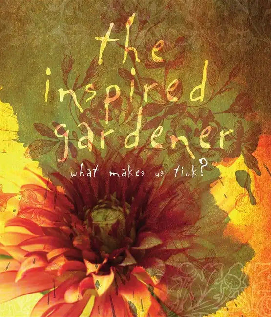 The Inspired Gardener: What Makes Us Tick - Paperback