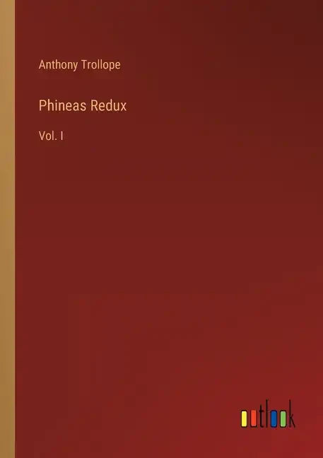 Phineas Redux: Vol. I - Paperback