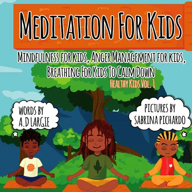 Meditation For Kids: Mindfulness for Kids: Anger Management for Kids: Breathing for Kids To Calm Down - Paperback
