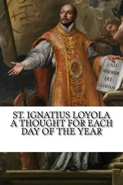 St. Ignatius Loyola: A Thought for Each Day of the Year - Paperback