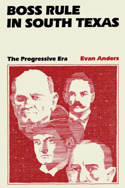 Boss Rule in South Texas: The Progressive Era - Paperback