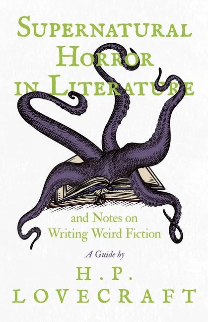 Supernatural Horror in Literature;And Notes on Writing Weird Fiction - Paperback