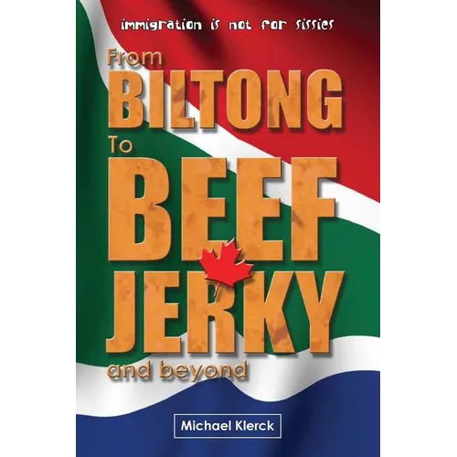 From Biltong to Beef Jerky & Beyond: emigration is not for sissies - Paperback