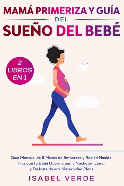 Mamá primeriza y guía del sueño del bebé- 2 libros en 1: Guía mensual de 9 meses de embarazo y recién nacido. Haz que tu bebé duerma por la noche sin - Paperback