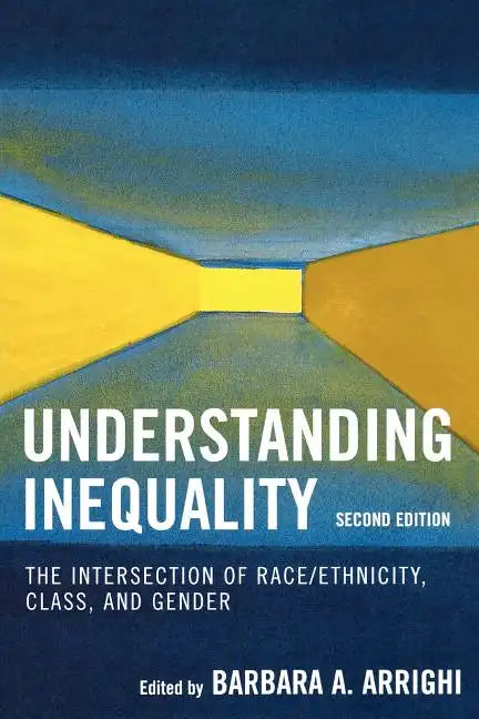 Understanding Inequality: The Intersection of Race/Ethnicity, Class, and Gender - Paperback