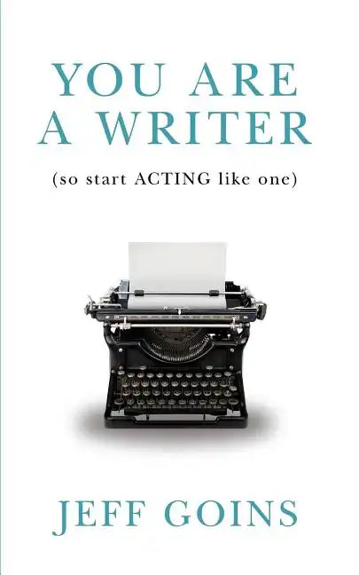 You Are a Writer (So Start Acting Like One) - Paperback