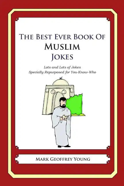 The Best Ever Book of Muslim Jokes: Lots and Lots of Jokes Specially Repurposed for You-Know-Who - Paperback