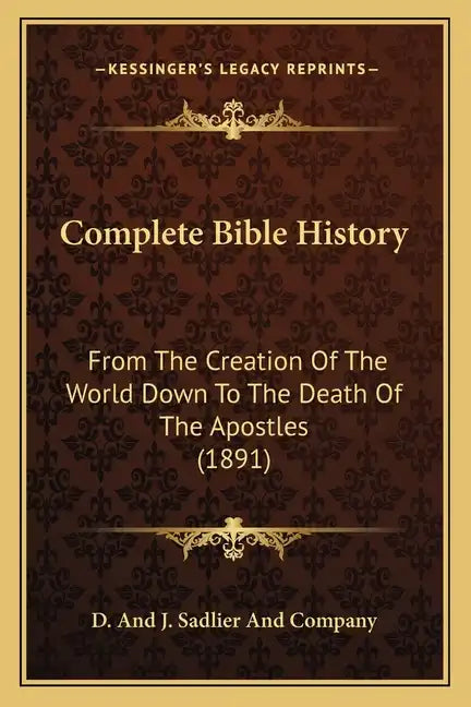 Complete Bible History: From the Creation of the World Down to the Death of the Apostles (1891) - Paperback