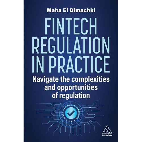 Fintech Regulation in Practice: Navigate the Complexities and Opportunities of Regulation - Paperback