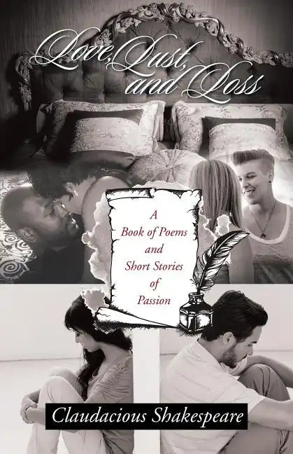 Love, Lust, and Loss: A Book of Poems and Short Stories of Passion - Paperback