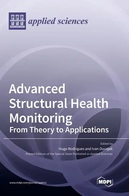 Advanced Structural Health Monitoring: From Theory to Applications - Hardcover