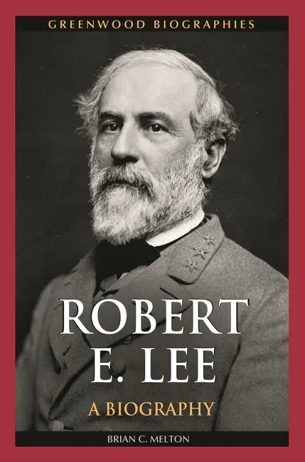 Robert E. Lee: A Biography - Hardcover