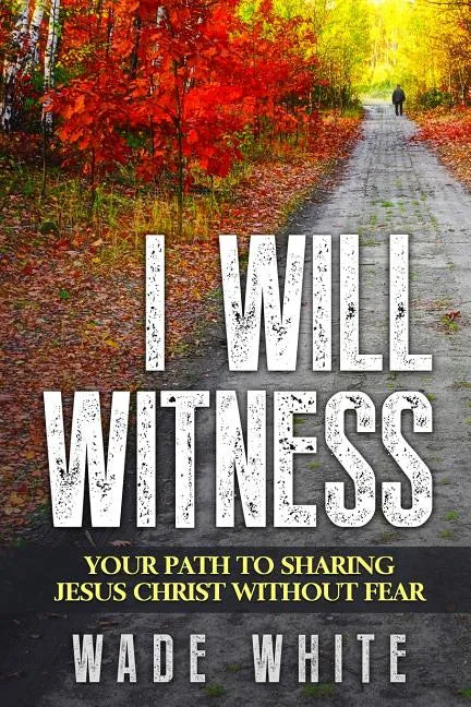 I Will Witness: Your Path To Sharing Jesus Christ Without Fear - Paperback