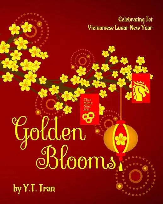 Golden Blooms: Celebrating Tet-Vietnamese Lunar New Year - Paperback
