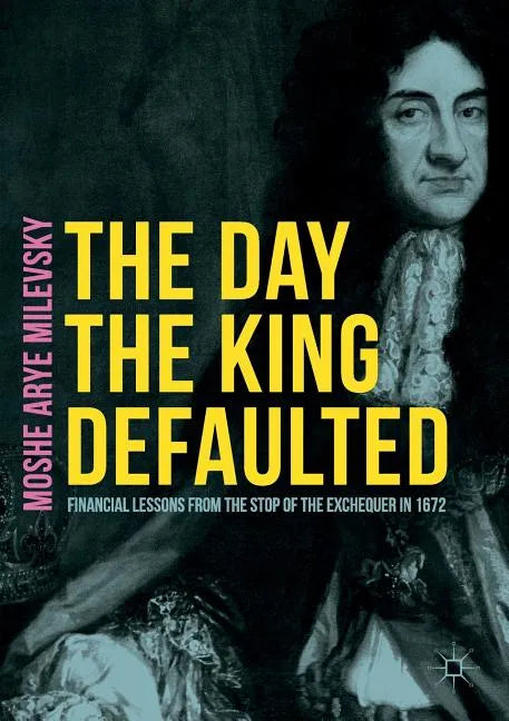 The Day the King Defaulted: Financial Lessons from the Stop of the Exchequer in 1672 - Paperback