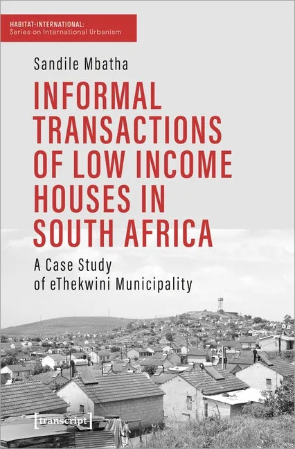 Informal Transactions of Low Income Houses in South Africa: A Case Study of Ethekwini Municipality - Paperback