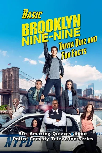 Basic Brooklyn Nine-Nine Trivia Quiz and Fun Facts: 50+ Amazing Quizzes about Police Comedy Television Series: Sitcom Trivia Questions - Paperback