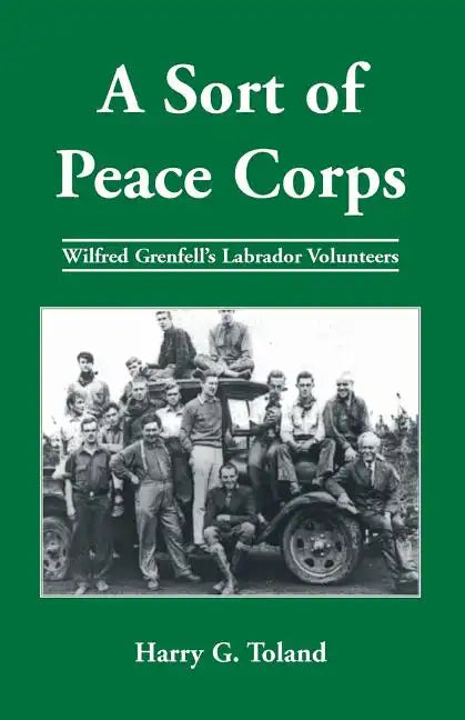 A Sort of Peace Corps: Wilfred Grenfell's Labrador Volunteers - Paperback