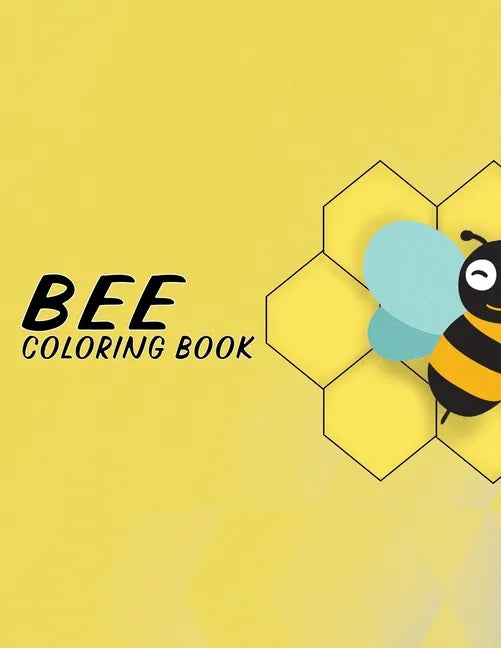 Bee Coloring Book: Fun Illustration Pages Relaxing Be Designs And Nature Scenes - Paperback
