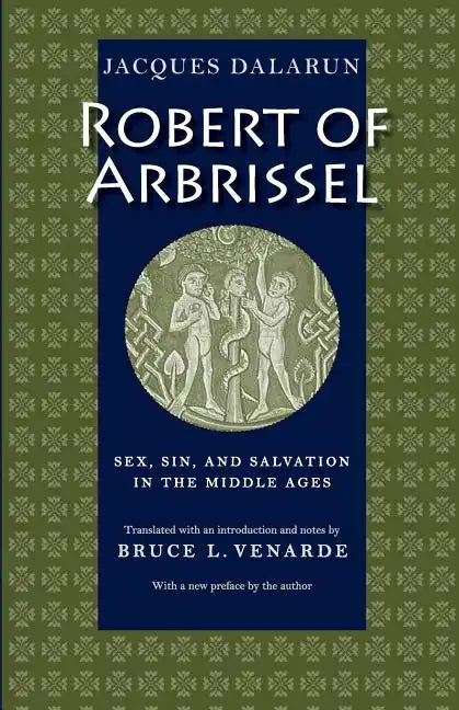 Robert of Arbrissel Sex, Sin, and Salvation in the Middle Ages - Paperback