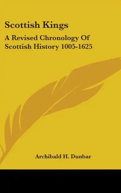 Scottish Kings: A Revised Chronology Of Scottish History 1005-1625 - Hardcover