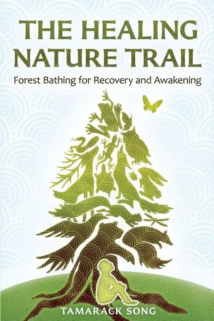 The Healing Nature Trail: Forest Bathing for Recovery and Awakening - Paperback