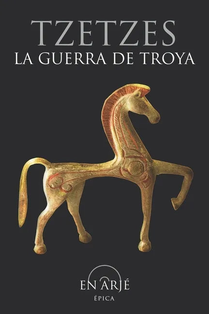 La guerra de Troya: Obra también conocida como "Carmina Iliaca", o como "Pequeña Gran Ilíada", que consta de tres partes, "Antehomerica", - Paperback