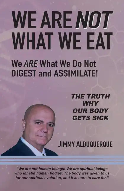We Are Not What We Eat: We Are What We Do Not Digest and Assimilate - Paperback
