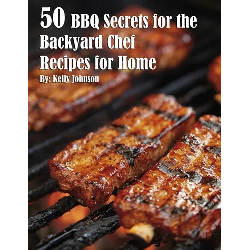 50 BBQ Secrets for the Backyard Chef Recipes for Home - Paperback