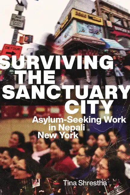 Surviving the Sanctuary City: Asylum-Seeking Work in Nepali New York - Paperback