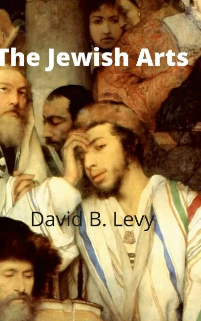 The Jewish Arts: Music, Art, Architecture, Film, Dance - Hardcover