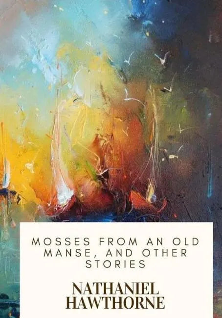 Mosses from an Old Manse, and Other Stories - Paperback