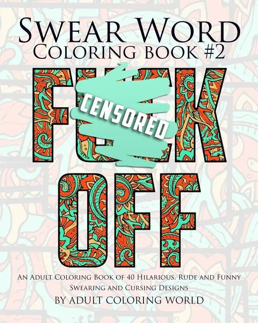 Swear Word Coloring Book #2: An Adult Coloring Book of 40 Hilarious, Rude and Funny Swearing and Cursing Designs - Paperback