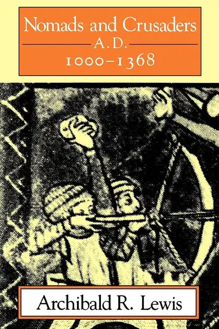 Nomads and Crusaders: A.D. 1000-1368 - Paperback