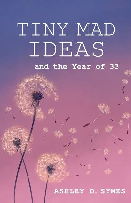 Tiny Mad Ideas: And the Year of Thirty-Three - Paperback