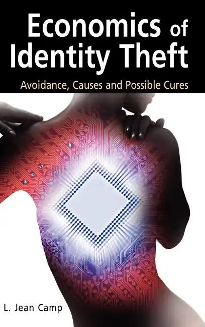 Economics of Identity Theft: Avoidance, Causes and Possible Cures - Hardcover