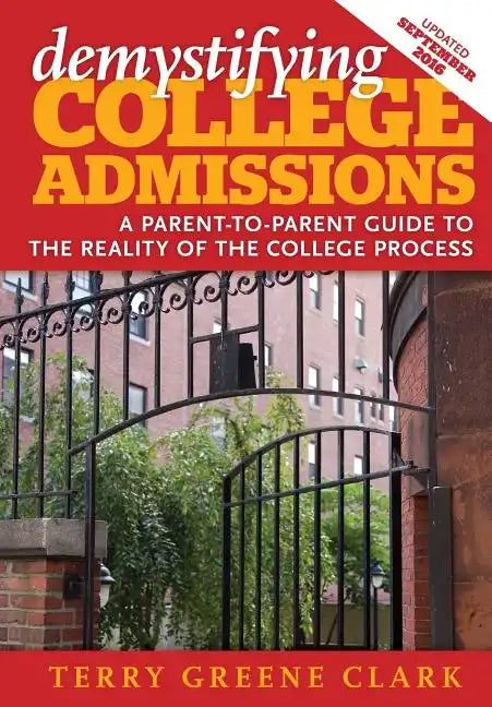 demystifying COLLEGE ADMISSIONS: A Parent-To-Parent Guide to the Reality of the College Process - Paperback