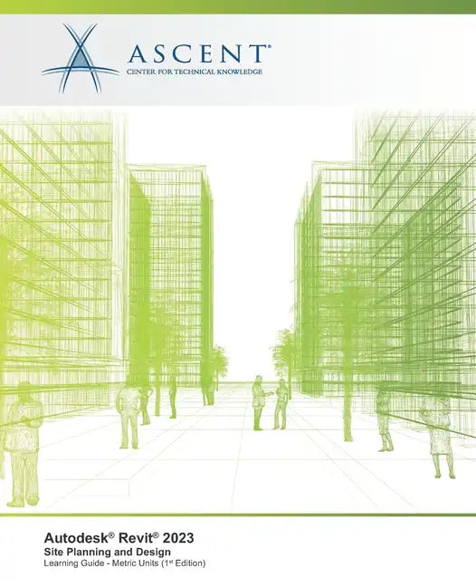 Autodesk Revit 2023: Site Planning and Design (Metric Units) - Paperback
