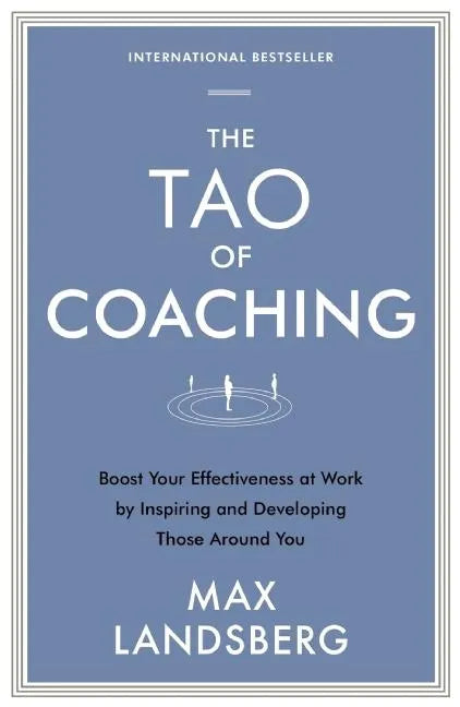 The Tao of Coaching: Boost Your Effectiveness at Work by Inspiring and Developing Those Around You - Paperback