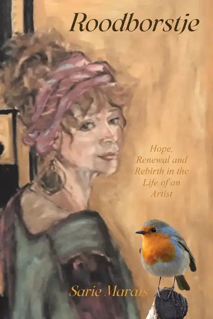 Roodborstje: Hope, Renewal and Rebirth in the Life of an Artist - Paperback