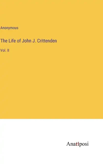 The Life of John J. Crittenden: Vol. II - Hardcover