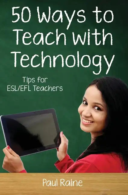Fifty Ways to Teach with Technology: Tips for ESL/EFL Teachers - Paperback