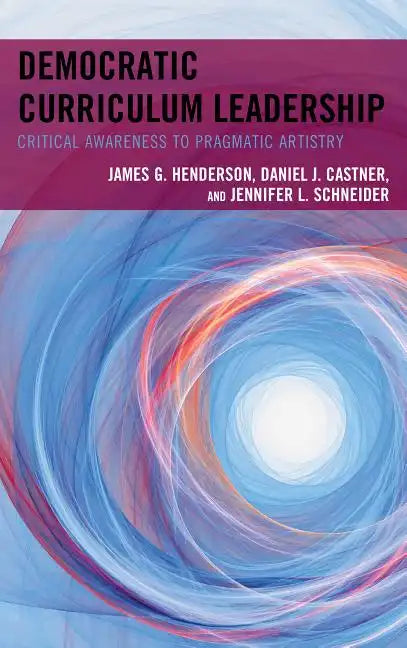Democratic Curriculum Leadership: Critical Awareness to Pragmatic Artistry - Paperback
