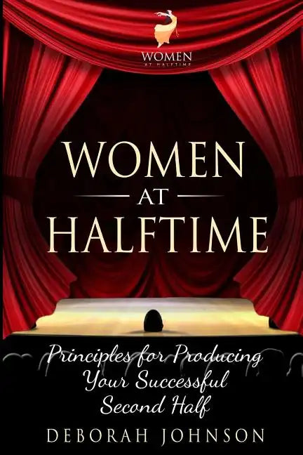 Women at Halftime: Principles for Producing Your Successful Second Half - Paperback