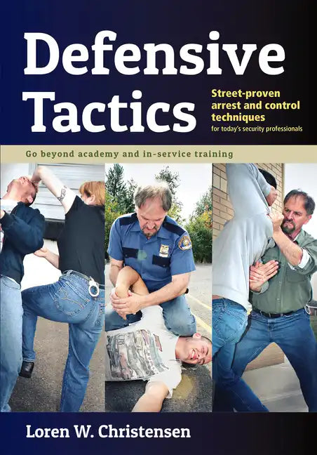 Defensive Tactics: Street-Proven Arrest and Control Techniques - Paperback
