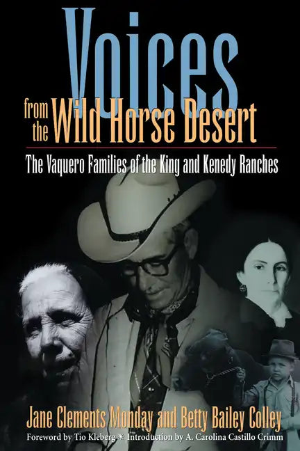 Voices from the Wild Horse Desert: The Vaquero Families of the King and Kenedy Ranches - Paperback