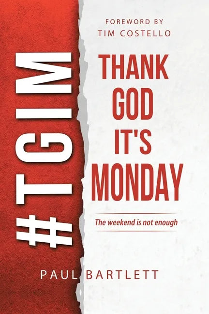 Thank God It's Monday: The Weekend Is Not Enough - Paperback