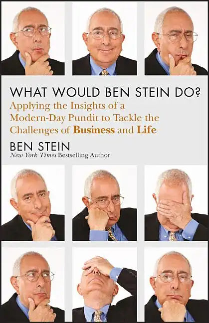 What Would Ben Stein Do?: Applying the Wisdom of a Modern-Day Prophet to Tackle the Challenges of Work and Life - Hardcover