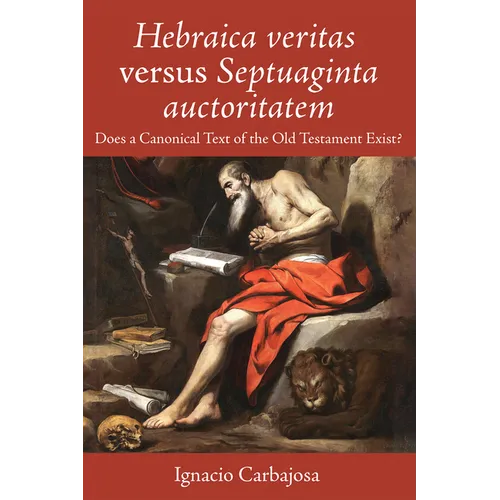 Hebraica Veritas Versus Septuaginta Auctoritatem: Does a Canonical Text of the Old Testament Exist? - Paperback